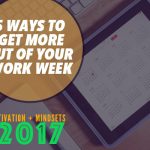 5 Ways to Get MORE out of your Work Week w/ Will Robins