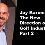 The New Direction of the Golf Industry (Part 2)