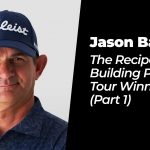 Jason Baile: The Recipe for Building PGA Tour Winners- Part 1