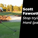 Scott Fawcett: Stop Trying SO Hard (part 2)